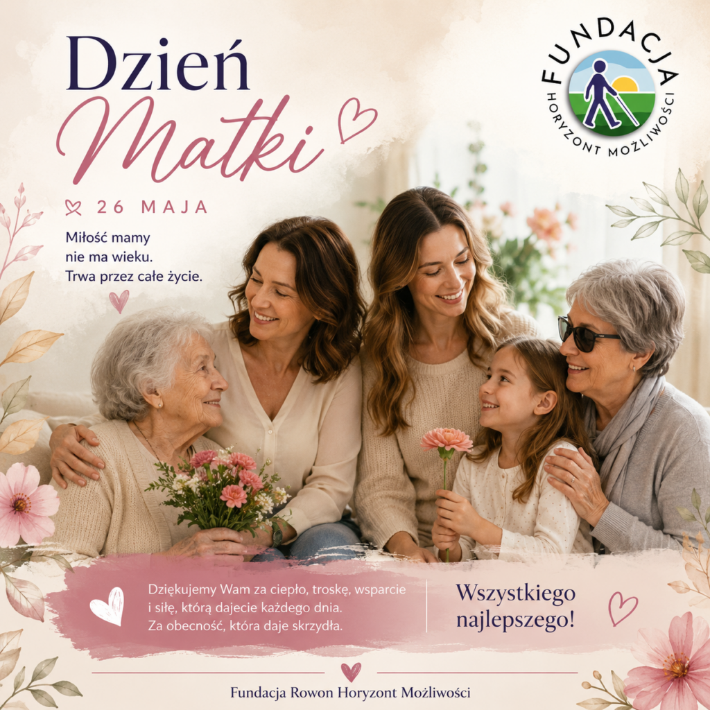 Grafika z okazji Dnia Matki przedstawiająca kilka pokoleń kobiet siedzących razem w ciepłej, rodzinnej atmosferze. Na ilustracji widoczna jest starsza mama, dorosłe córki oraz dziecko trzymające kwiat. Jedna z seniorek ma ciemne okulary, co subtelnie podkreśla różnorodność i otwartość na osoby z niepełnosprawnościami. Na grafice znajdują się życzenia z okazji Dnia Matki oraz logo Fundacji Rowon Horyzont Możliwości.