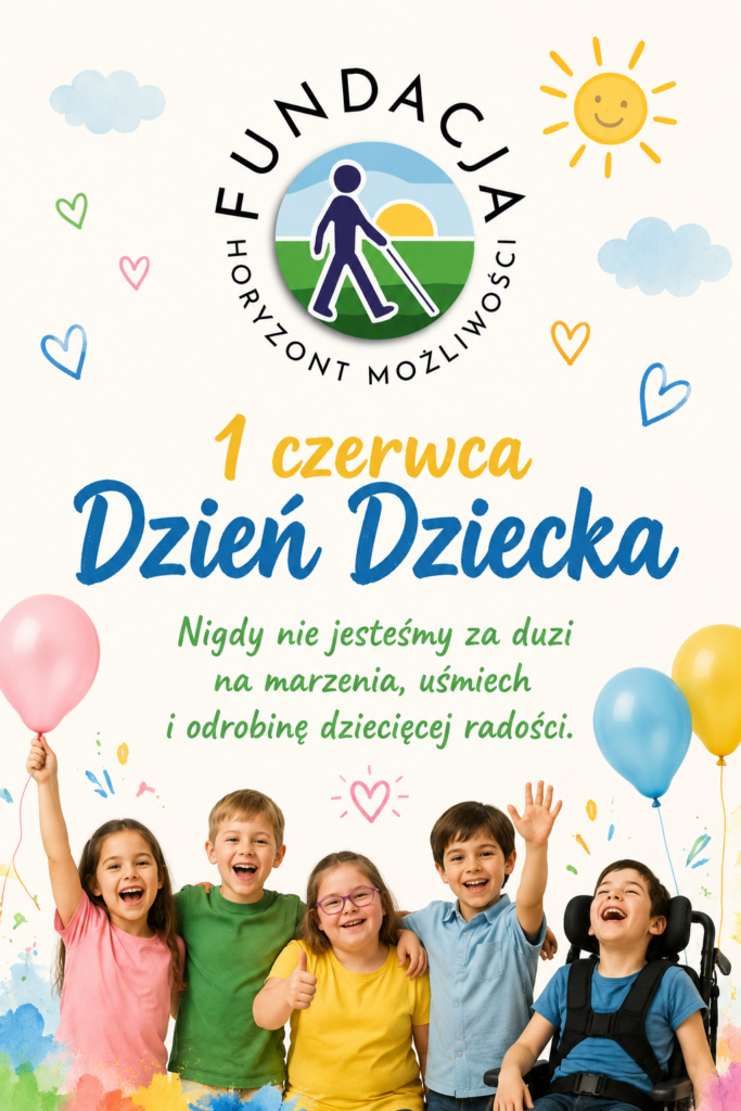 Pionowa grafika z okazji Dnia Dziecka. W górnej części znajduje się logo Fundacji Rowon Horyzont Możliwości. Na jasnym tle widoczne są kolorowe serca, chmurki, balony i rysunek uśmiechniętego słońca. Centralnie umieszczony jest napis „1 czerwca – Dzień Dziecka” oraz hasło „Nigdy nie jesteśmy za duzi na marzenia, uśmiech i odrobinę dziecięcej radości”. W dolnej części grafiki znajduje się grupa uśmiechniętych dzieci, w tym dziecko poruszające się na wózku, symbolizujących równość, integrację i wspólne świętowanie Dnia Dziecka. Kolorowa, radosna kompozycja podkreśla atmosferę zabawy, przyjaźni i dostępności dla wszystkich.