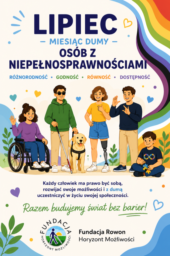 Kolorowa ilustracja przedstawiająca osoby z różnymi rodzajami niepełnosprawności: osobę poruszającą się na wózku, osobę niewidomą z białą laską i psem przewodnikiem, osobę z protezą kończyny oraz osobę komunikującą się w polskim języku migowym. Na grafice znajduje się napis „Lipiec – Miesiąc Dumy Osób z Niepełnosprawnościami” oraz logo Fundacji Rowon Horyzont Możliwości.